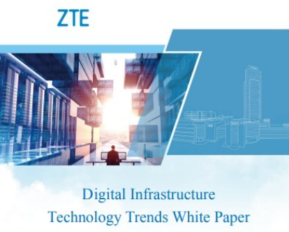 ZTE releases “Digital Infrastructure Technology Trends White Paper”